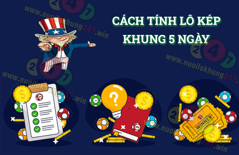 Hướng dẫn cách tính nuôi lô kép khung 5 ngày