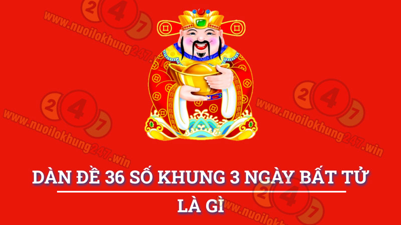 Soi dàn 36 số khung 3 ngày là gì?