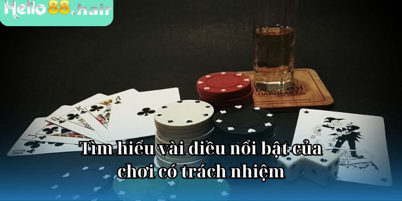 Tìm hiểu vài điều nổi bật của chơi có trách nhiệm